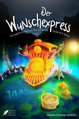 Der Wunschexpress: Die magische Weltreise von Mila und Ben für Kinder ab 8 Jahren (German Edition)