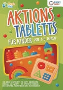 Aktionstabletts für Kinder von 2 - 6 Jahren 100 geniale Lerntabletts für Krippe, Kindergarten, Vorschule und Zuhause - zur optimalen Förderung der Feinmotorik, Konzentration und Selbstständigkeit