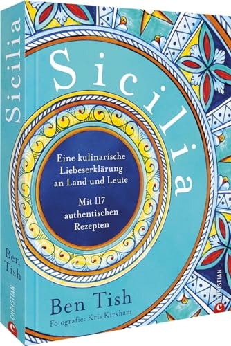 Sicilia Eine kulinarische Liebeserklärung an Land und Leute. Mit 117 authentischen Rezepten