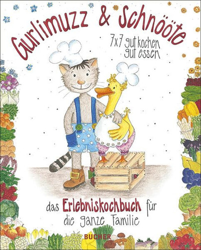 Gurlimuzz & Schnööte 7x7 gut kochen, gut essen : das Erlebniskochbuch für die ganze Familie