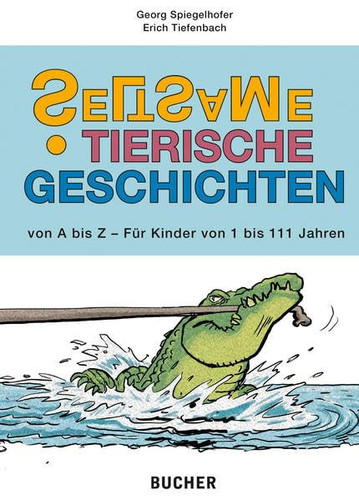 Seltsame tierische Geschichten von A bis Z - Für Kinder von 1 bis 111 Jahren