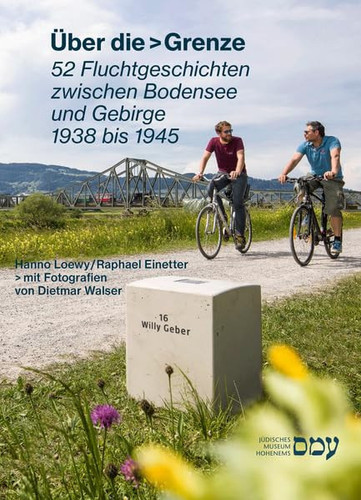 Über die > Grenze 52 Fluchtgeschichten zwischen Bodensee und Gebirge 1938 bis 1945