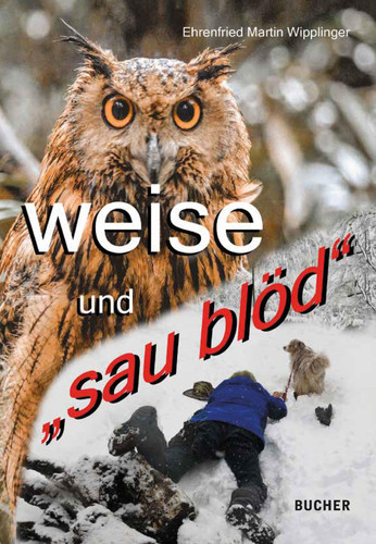 WEISE UND „SAU BLÖD“ über Lebensweisheiten und Ungeschicklichkeiten