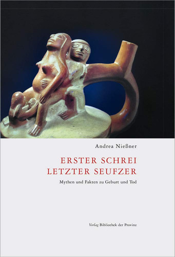 Erster Schrei, letzter Seufzer Mythen und Fakten zu Geburt und Tod