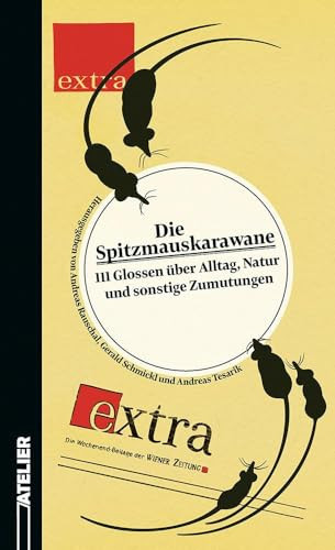 Die Spitzmauskarawane 111 Glossen über Alltag, Natur und sonstige Zumutungen