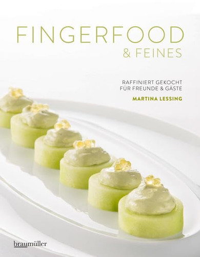 Fingerfood & Feines raffiniert gekocht für Freunde & Gäste