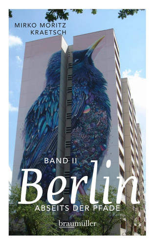 Berlin abseits der Pfade eine etwas andere Reise durch die Stadt an Spree und Landwehrkanal. Band 2