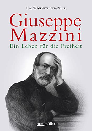 Giuseppe Mazzini ein Leben für die Freiheit : 1805-1872 : Biografie