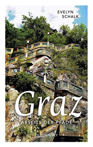 Graz abseits der Pfade eine etwas andere Reise durch die Stadt zwischen den Zeilen und Zeiten