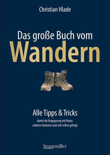 “Das” große Buch vom Wandern alle Tipps & Tricks : damit die Begegnung mit der Natur, anderen Kulturen und sich selbst gelingt