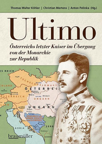 Ultimo Österreichs letzter Kaiser im Übergang von der Monarchie zur Republik