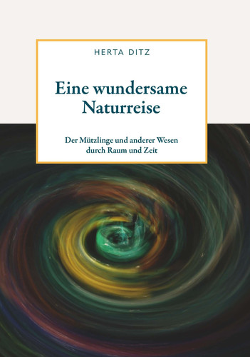 Eine wundersame Naturreise der Mützlinge und anderer Wesen durch Raum und Zeit