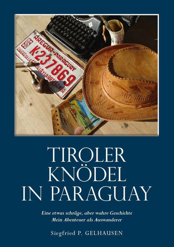 Tiroler Knödel in Paraguay autobiografischer Roman