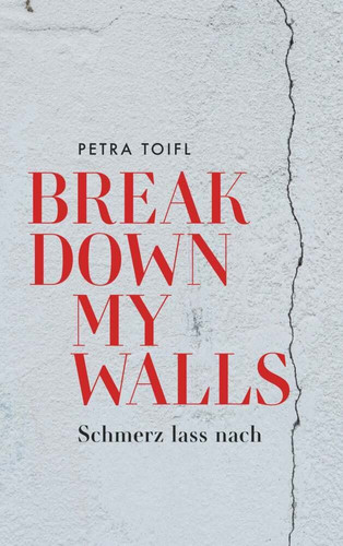 Break down my walls Schmerz lass nach