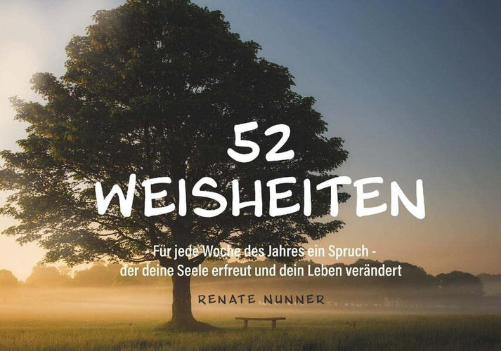52 Weisheiten Für jede Woche des Jahres ein Spruch - der deine Seele erfreut und dein Leben verändert