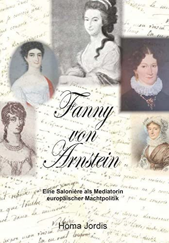 Fanny von Arnstein Eine Salonière als Mediatorin europäischer Machtpolitik