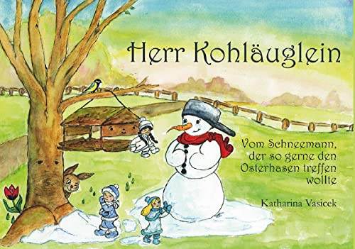 Herr Kohläuglein Die Geschichte vom Schneemann, der so gerne den Osterhasen treffen wollte