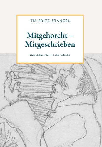 Mitgehorcht - Mitgeschrieben Geschichten die das Leben schreibt
