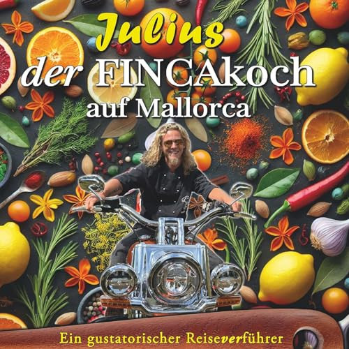 Julius - Der FINCAkoch auf Mallorca Ein gustatorischer ReiseVERührer