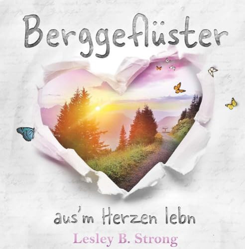 BERGGEFLÜSTER - aus'm Herzen lebn Ein Charity-Buchprojekt zugunsten des Österreichischen Bergrettungsdienstes im Gasteiner Tal