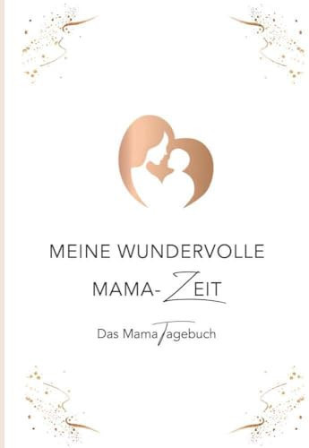Meine wundervolle Mama-Zeit Das Mama Tagebuch