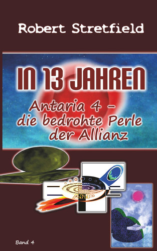 Antaria 4 - die bedrohte Perle der Allianz In 13 Jahren - Teil 4/Band 4