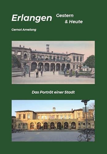 Erlangen Gestern & Heute Das Porträt einer Stadt