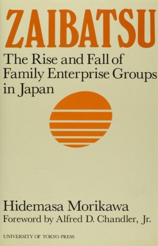 Zaibatsu: The Rise and Fall of Family Enterprise Groups in Japan