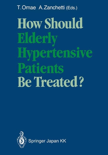 How Should Elderly Hypertensive Patients Be Treated? Proceedings of Satellite Symposium to the 12th Scientific Meeting of the International Society of Hypertension, May 1988, Kyoto, Japan