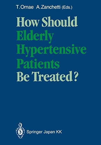 How Should Elderly Hypertensive Patients Be Treated? Proceedings of Satellite Symposium to the 12th Scientific Meeting of the International Society of Hypertension, May 1988, Kyoto, Japan