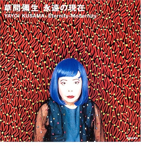 Yayoi Kusama: Eternity-Modernity