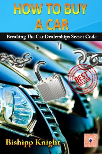 How To Buy a Car: Breaking The Car Dealerships Secret Code: