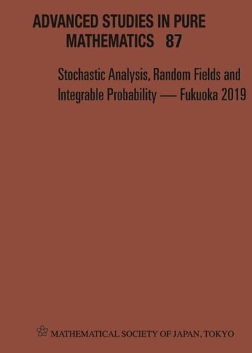 Stochastic Analysis, Random Fields and Integrable Probability - Fukuoka 2019