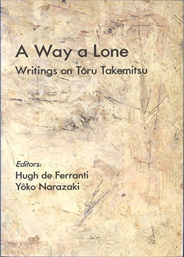 A Way a Lone: Writings on Toru Takemitsu