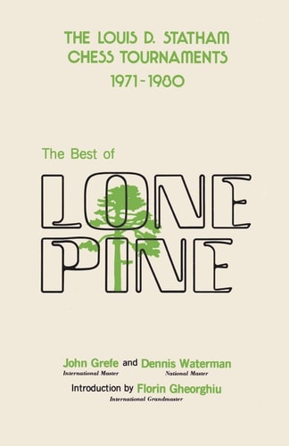 The Best of Lone Pine The Louis D. Statham Chess Tournaments 1971-1980