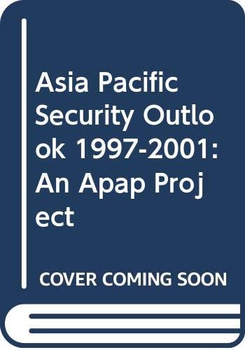 Asia Pacific Security Outlook 1997-2001: An Apap Project