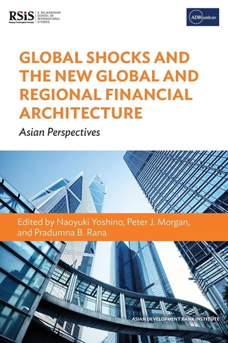 Global Shocks and the New Global and Regional Financial Architecture Asian Perspectives
