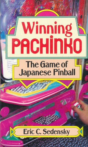 Winning Pachinko The Game of Japanese Pinball