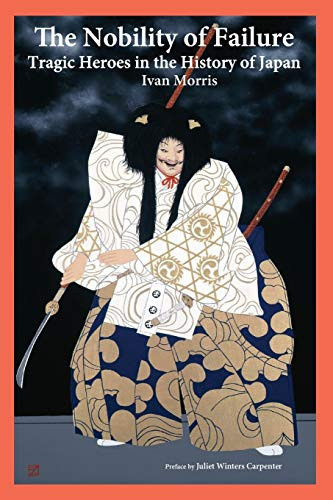 The Nobility of Failure Tragic Heroes in the History of Japan