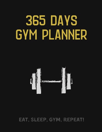 365 Days Gym Planner MAKE MUSCLES, NOT EXCUSES! - Change Your Lifestyle in the Next 365 Days - 8.5 X 11 Inches - Your Daily Planner for Gym and Meals