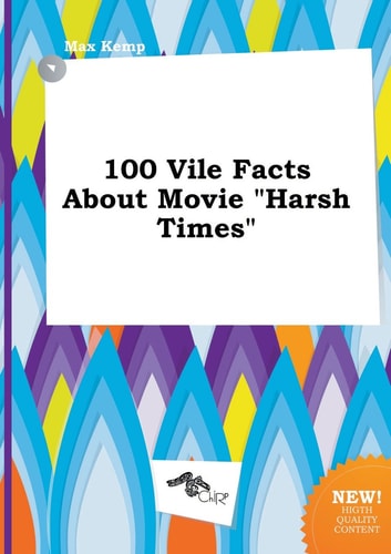 100 Vile Facts about Movie Harsh Times