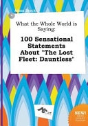 What the Whole World Is Saying 100 Sensational Statements about the Lost Fleet
