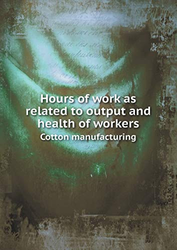 Hours of Work as Related to Output and Health of Workers Cotton Manufacturing