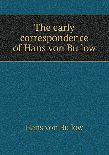 The Early Correspondence of Hans Von Bu Low