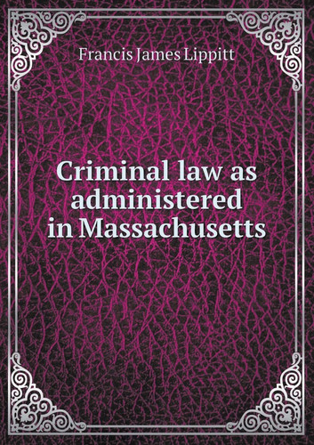 Criminal law as administered in Massachusetts