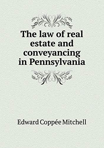 The law of real estate and conveyancing in Pennsylvania