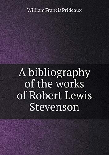 A Bibliography of the Works of Robert Lewis Stevenson