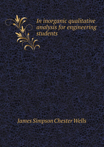 In Inorganic Qualitative Analysis for Engineering Students