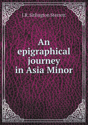 An Epigraphical Journey in Asia Minor
