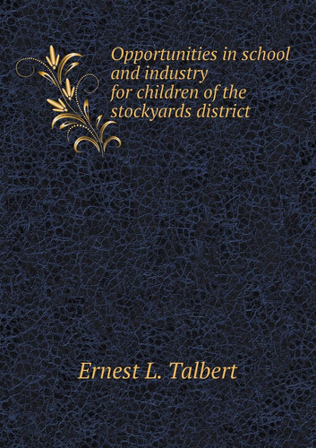 Opportunities in school and industry for children of the stockyards district